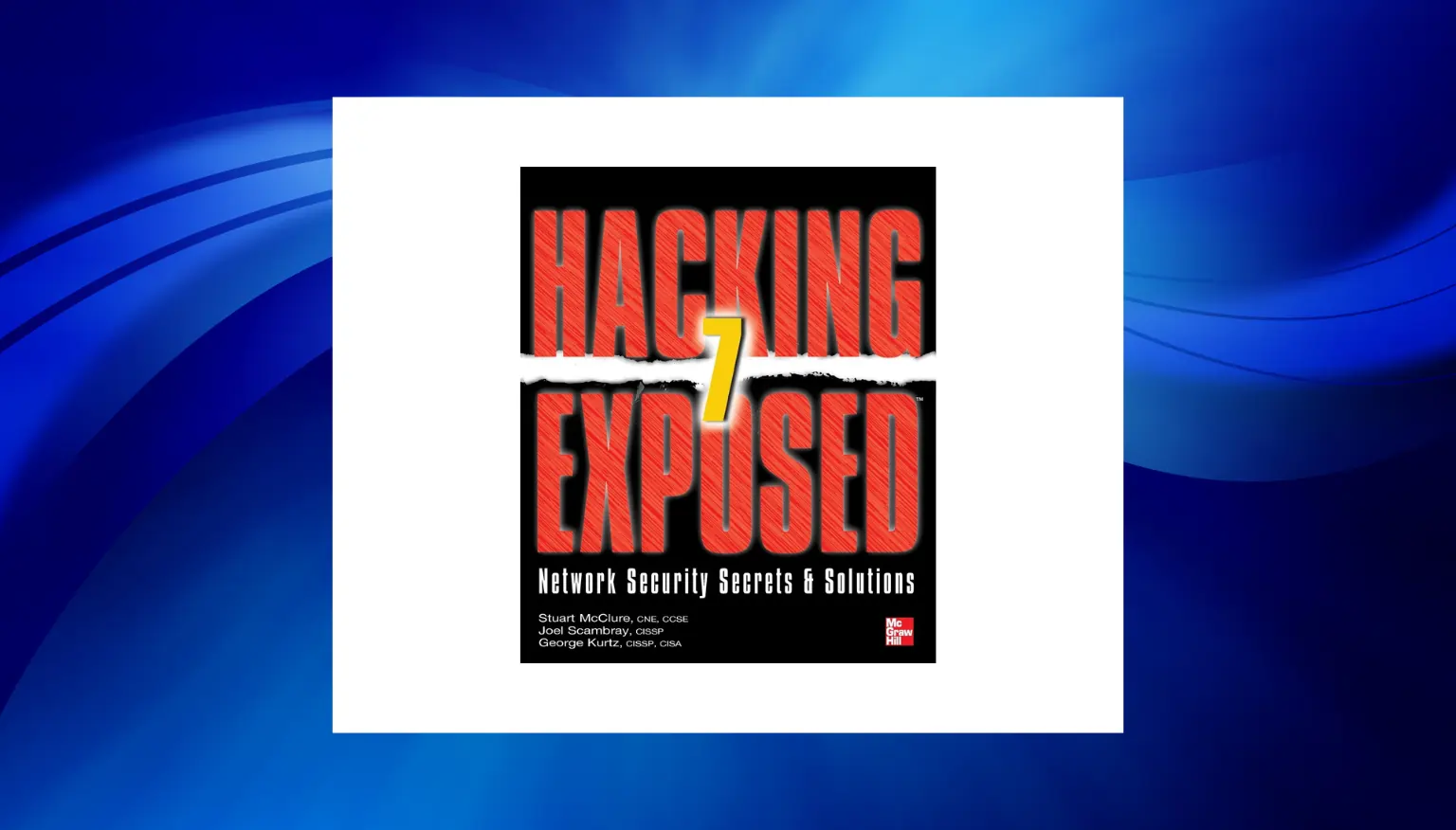 best book for network security - Hacking Exposed 7 by Stuart McClure, Joel Scambray, George Kurtz